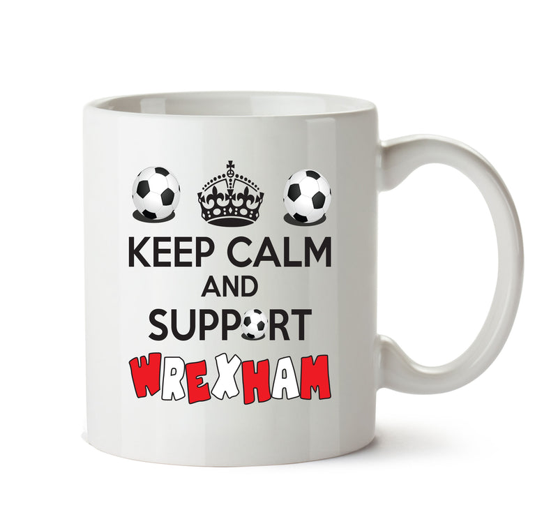 Keep Calm And Support Wrexham Mug Football Mug Adult Mug Office Mug