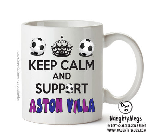 Keep Calm And Support Aston Villa Mug Football Mug Adult Mug Office Mug