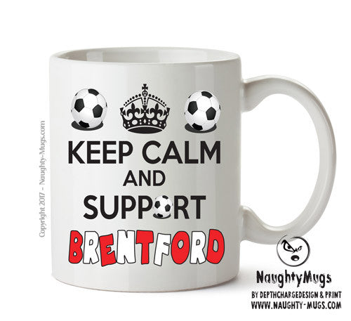 Keep Calm And Support Brentford Mug Football Mug Adult Mug Office Mug