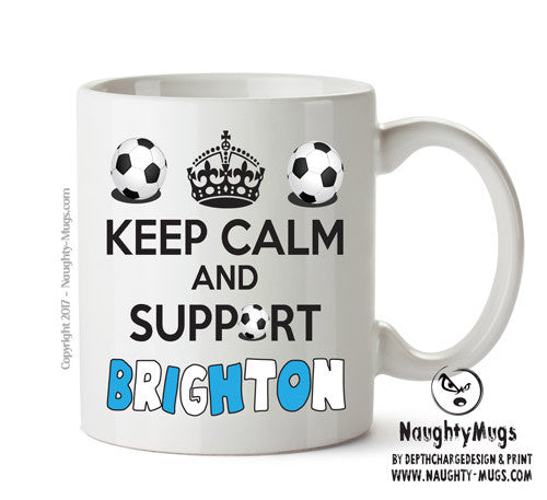 Keep Calm And Support Brighton And Hove Albion Mug Football Mug Adult Mug Office Mug