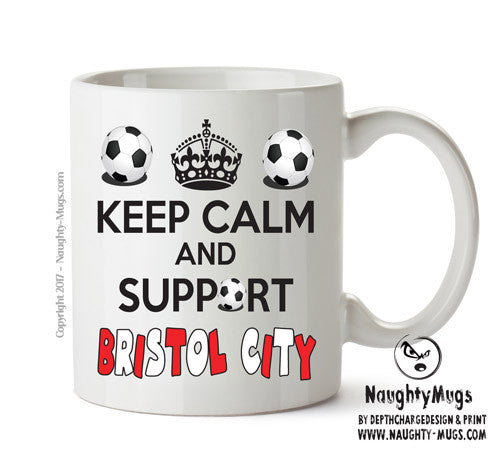 Keep Calm And Support Bristol City Mug Football Mug Adult Mug Office Mug