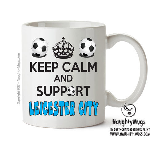 Keep Calm And Support Leicester City Mug Football Mug Adult Mug Office Mug