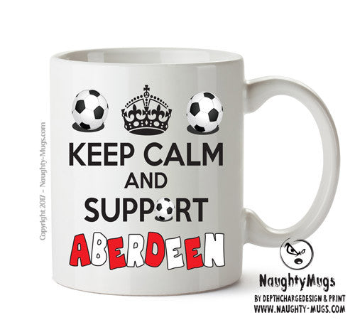 Keep Calm And Support Aberdeen Mug Football Mug Adult Mug Office Mug