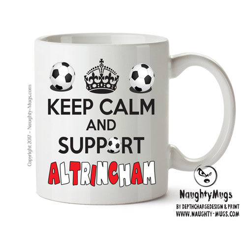 Keep Calm And Support Altrincham Mug Football Mug Adult Mug Office Mug