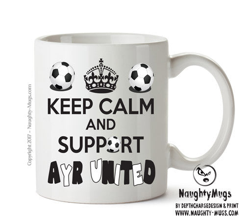 Keep Calm And Support Ayr United Mug Football Mug Adult Mug Office Mug