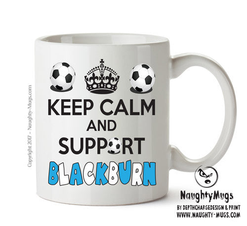 Keep Calm And Support Blackburn Rovers Mug Football Mug Adult Mug Office Mug