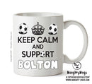 Keep Calm And Support Bolton Mug Football Mug Adult Mug Office Mug