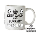 Keep Calm And Support Boreham Wood Mug Football Mug Adult Mug Office Mug