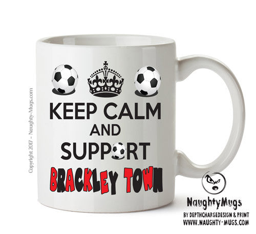 Keep Calm And Support Brackley Town Mug Football Mug Adult Mug Office Mug