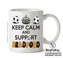 Keep Calm And Support Bradford City Mug Football Mug Adult Mug Office Mug