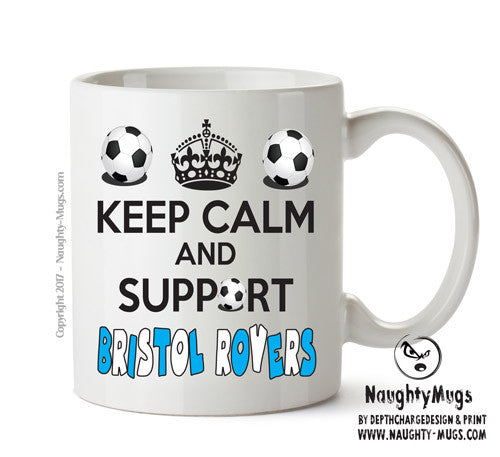 Keep Calm And Support Bristol Rovers Mug Football Mug Adult Mug Office Mug
