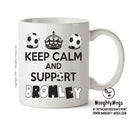 Keep Calm And Support Bromley Mug Football Mug Adult Mug Office Mug