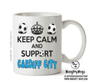 Keep Calm And Support Cardiff City Mug Football Mug Adult Mug Office Mug