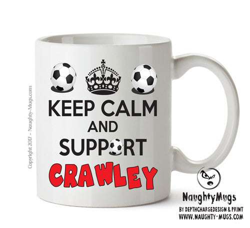 Keep Calm And Support Crawley Mug Football Mug Adult Mug Office Mug