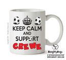 Keep Calm And Support Crewe Mug Football Mug Adult Mug Office Mug