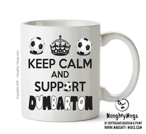 Keep Calm And Support Dumbarton Mug Football Mug Adult Mug Office Mug
