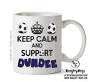 Keep Calm And Support Dundee Mug Football Mug Adult Mug Office Mug