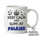 Keep Calm And Support Falkirk Mug Football Mug Adult Mug Office Mug