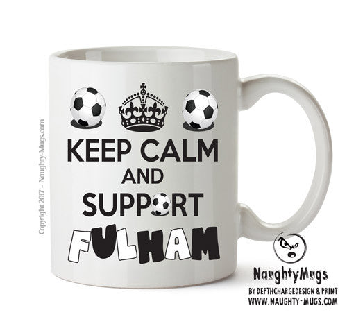 Keep Calm And Support Fulham Mug Football Mug Adult Mug Office Mug