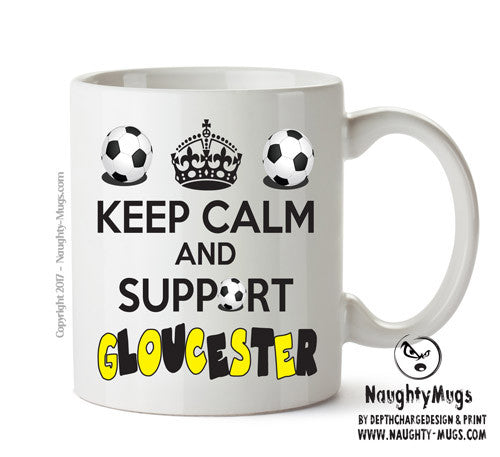 Keep Calm And Support Gloucester Mug Football Mug Adult Mug Office Mug
