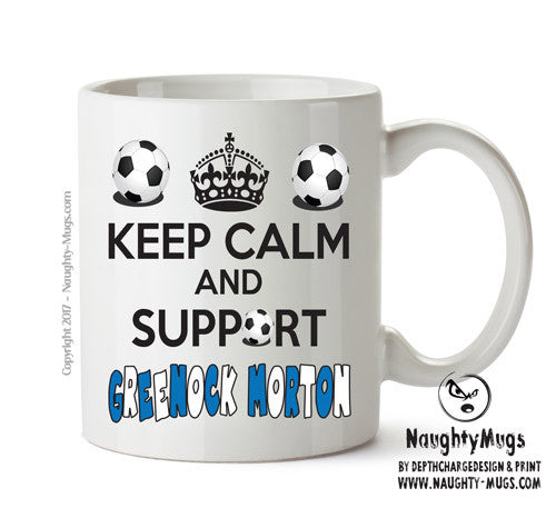 Keep Calm And Support Greenock Morton Mug Football Mug Adult Mug Office Mug