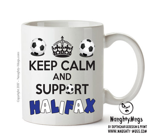 Keep Calm And Support Halifax Mug Football Mug Adult Mug Office Mug
