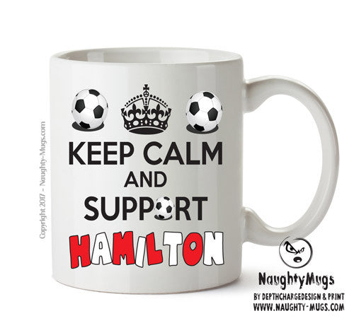 Keep Calm And Support Hamilton Mug Football Mug Adult Mug Office Mug