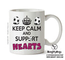 Keep Calm And Support Hearts Mug Football Mug Adult Mug Office Mug