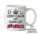 Keep Calm And Support Inverness CT Mug Football Mug Adult Mug Office Mug