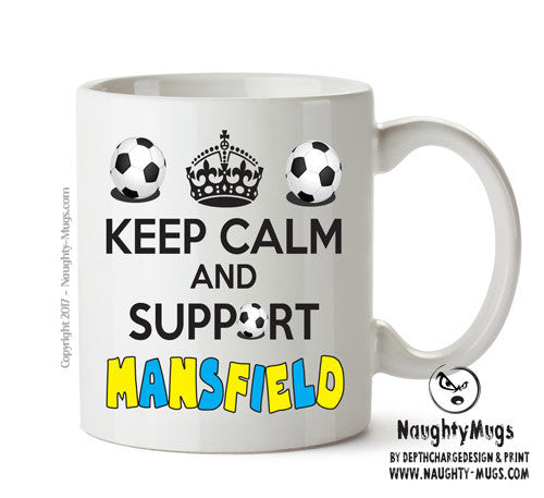 Keep Calm And Support Mansfield Mug Football Mug Adult Mug Office Mug