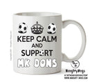 Keep Calm And Support MK Dons Mug Football Mug Adult Mug Office Mug