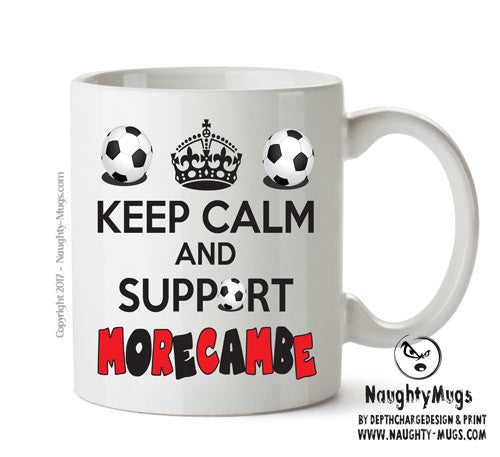 Keep Calm And Support Morecambe Mug Football Mug Adult Mug Office Mug