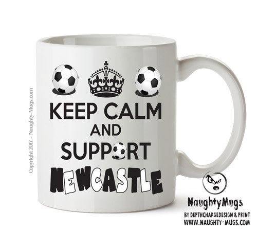 Keep Calm And Support Newcastle Mug Football Mug Adult Mug Office Mug