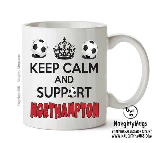 Keep Calm And Support Northampton Mug Football Mug Adult Mug Office Mug
