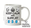 Keep Calm And Support Preston Mug Football Mug Adult Mug Office Mug