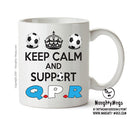 Keep Calm And Support QPR Mug Football Mug Adult Mug Office Mug