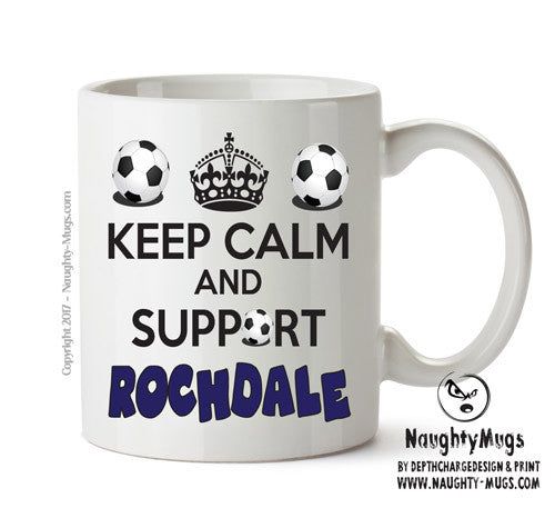 Keep Calm And Support Rochdale Mug Football Mug Adult Mug Office Mug