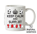 Keep Calm And Support Tamworth Mug Football Mug Adult Mug Office Mug