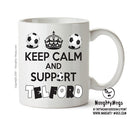 Keep Calm And Support Telford Mug Football Mug Adult Mug Office Mug