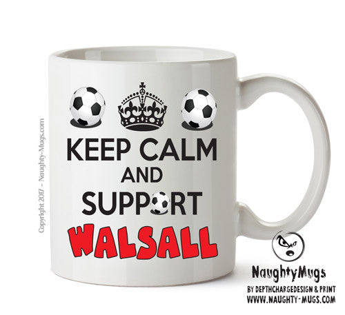 Keep Calm And Support Walsall Mug Football Mug Adult Mug Office Mug