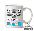 Keep Calm And Support Wigan Mug Football Mug Adult Mug Office Mug