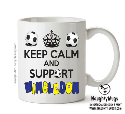 Keep Calm And Support Wimbledon Mug Football Mug Adult Mug Office Mug