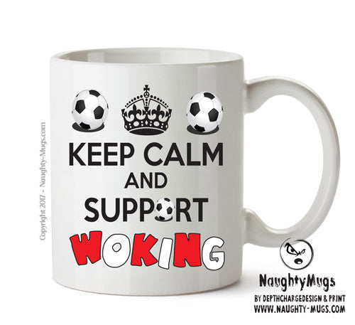 Keep Calm And Support Woking Mug Football Mug Adult Mug Office Mug