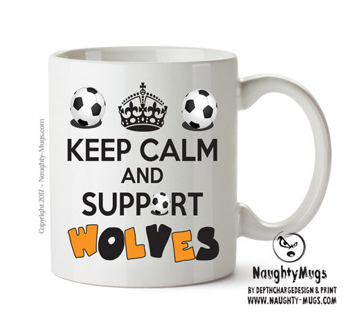 Keep Calm And Support Wolves Mug Football Mug Adult Mug Office Mug
