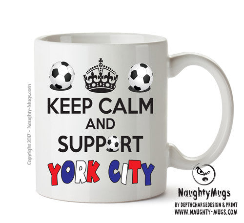 Keep Calm And Support York City Mug Football Mug Adult Mug Office Mug