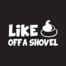 Like SHIT Off A Shovel Novelty Vinyl Car Sticker