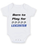 Leicester Born to Play Football Fan Baby Grow Bodysuit