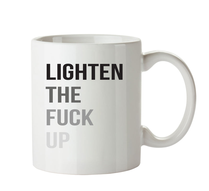 Lighten The Fuck Up - Adult Mug