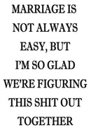 MARRIAGE IS NOT ALWAYS EASY, I AM SO GLAD WE ARE FIGURING THIS SHIT OUT TOGETHER! RUDE NAUGHTY INSPIRED Adult Personalised Birthday Card