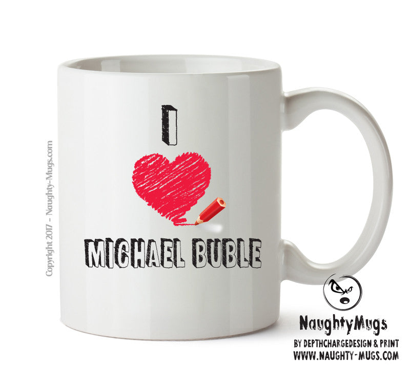I Love MICHAEL BUBLE Celebrity Mug